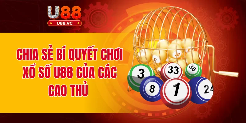 Chia sẻ bí quyết chơi xổ số u88 của các cao thủ