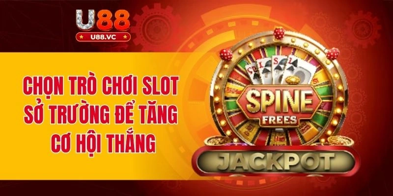 Chọn trò chơi slot sở trường để tăng cơ hội thắng