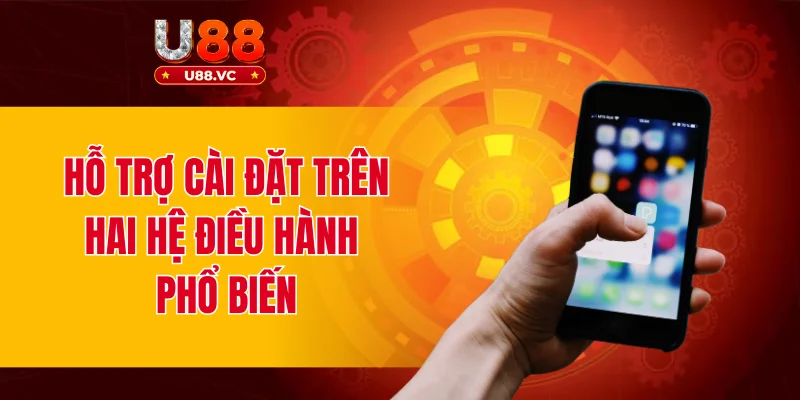 Hỗ trợ cài đặt trên hai hệ điều hành phổ biến