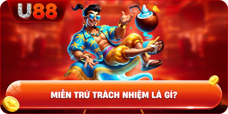 Tìm hiểu về miền trừ trách nhiệm U88