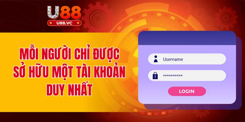 Mỗi người chỉ được sở hữu một tài khoản duy nhất