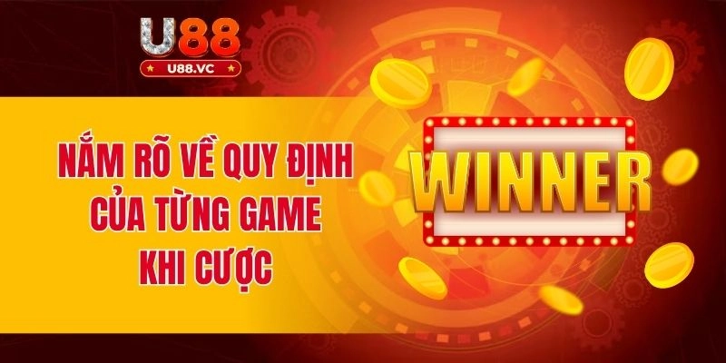 Nắm rõ về quy định của từng game khi cược