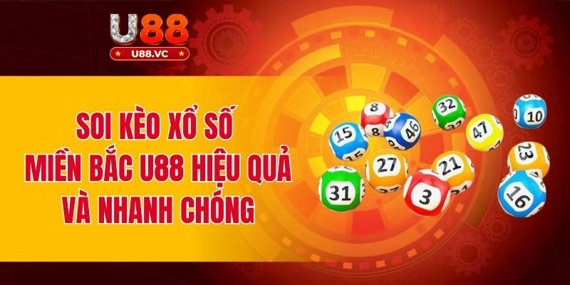 Soi kèo xổ số miền Bắc U88 hiệu quả và nhanh chóng