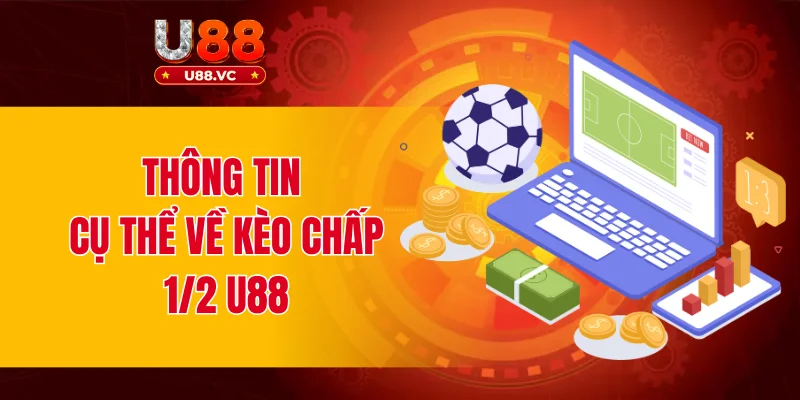 Thông tin cụ thể về kèo chấp 1/2 U88