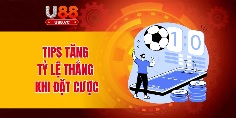 Tips tăng tỷ lệ thắng khi đặt cược