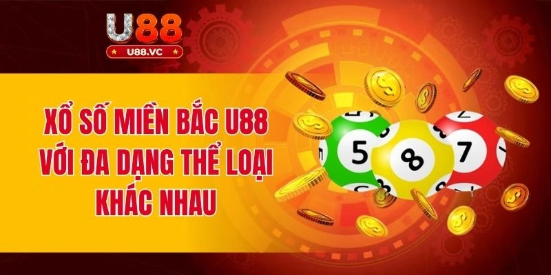 Xổ số miền Bắc U88 với đa dạng thể loại khác nhau